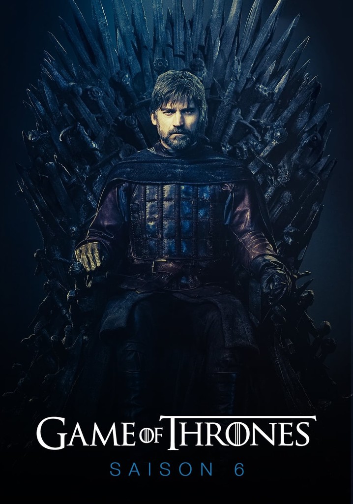 Saison 6 Game of Thrones streaming où regarder les épisodes?